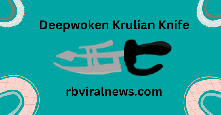 Deepwoken Krulian Knife: unique significance in game culture
